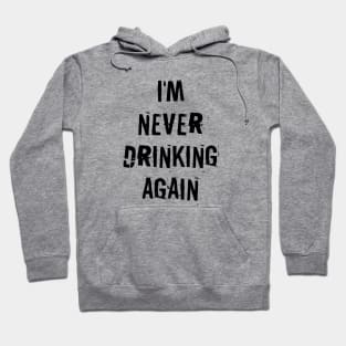 I'm never drinking again Hoodie